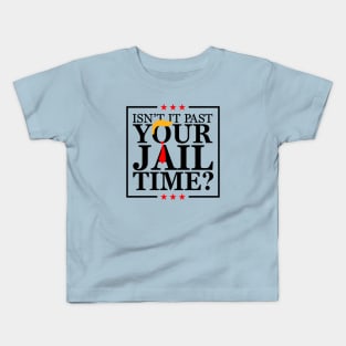 Isn't it past your jail time, stop trump 2024 Kids T-Shirt